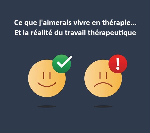 aller mieux grace a la thérapie ce que j'aimerais vivre en thérapie... Et la réalité du travail thérapeutique